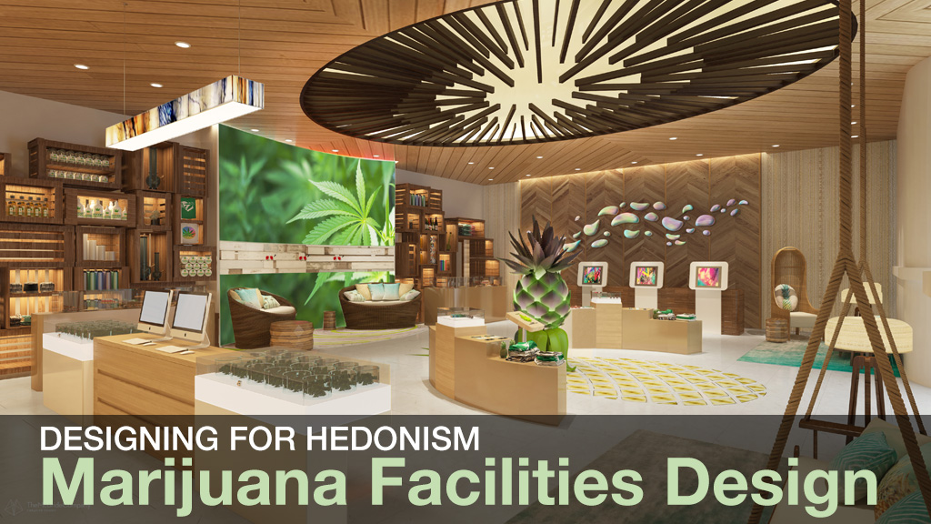 Designing for Hedonism—Marijuana Facilities Design